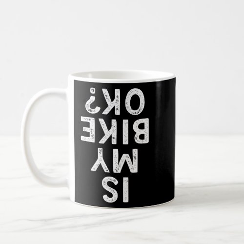 Is My Bike Ok Funny Cycling Mountain Biker  Coffee Mug