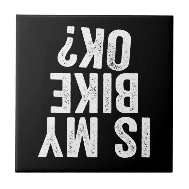 Is My Bike Ok Funny Gift For Bikers Ceramic Tile (Front)