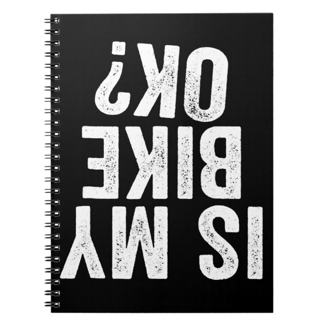 Is My Bike Ok Funny Gift For Bikers Notebook (Front)