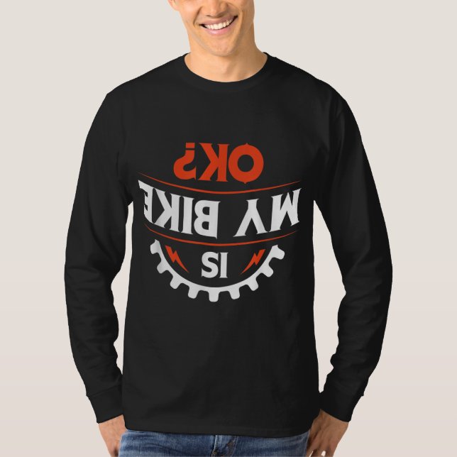 Is my bike OK - Funny Motorcycle and Biker Gift T-Shirt (Front)