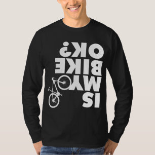 Is My Bike OK Funny Mountain Bike T-Shirt