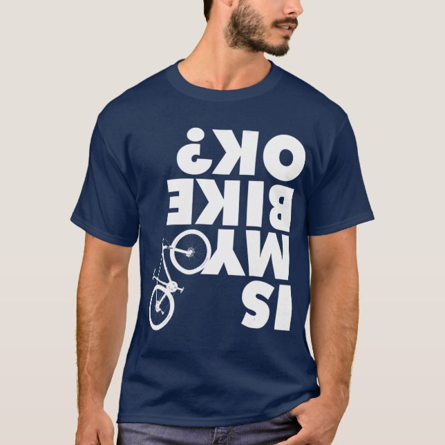 Is My Bike OK  Funny Mountain Bike T-Shirt (Front)