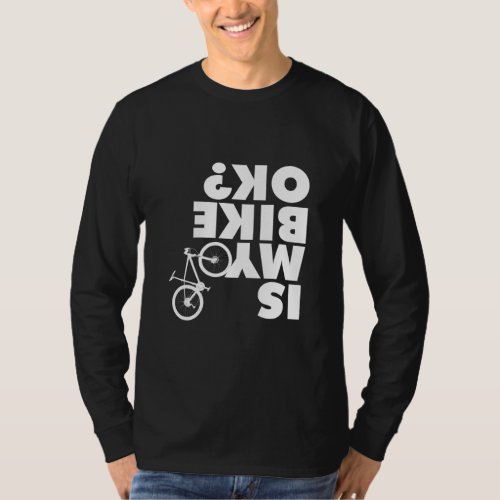 Is My Bike OK Funny Mountain Bike  T_Shirt