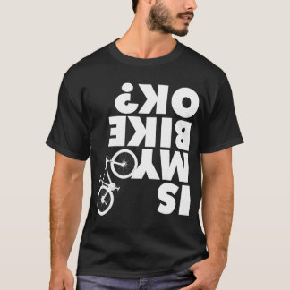Is My Bike OK Funny Mountain Bike T-Shirt