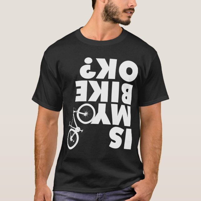 Is My Bike OK Funny Mountain Bike T-Shirt (Front)