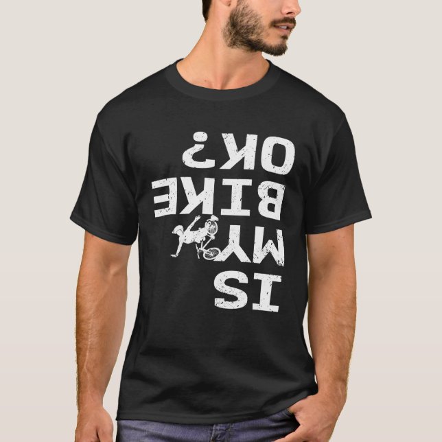 Is My Bike Ok Funny Sarcastic BMX Biker Cycling T-Shirt (Front)