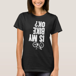 Is My Bike Okay Bicycle Cycling Cycle Rider Graph T-Shirt