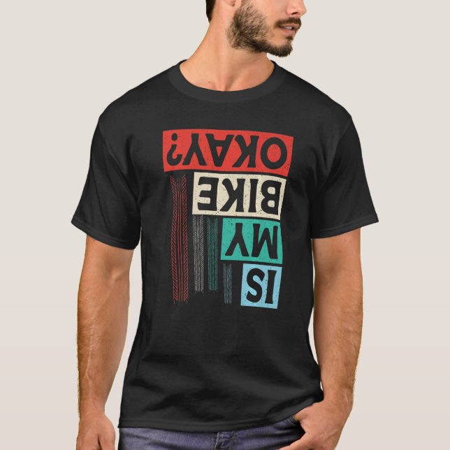 Is My Bike Okay bike mountain bike crash T-Shirt (Front)