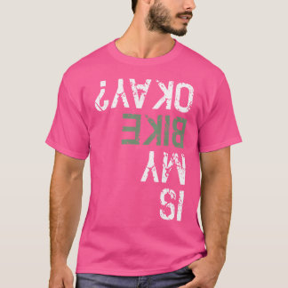 Is My Bike Okay Bmx Biking T-Shirt
