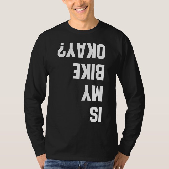 Is My Bike Okay BMX Mountain Dirt Race Funny Gift T-Shirt (Front)