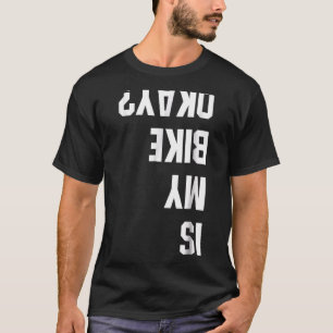 Is My Bike Okay Bmx Mountain Dirt Race T-Shirt