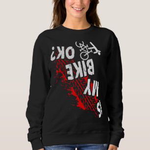 Is My Bike Okay Cycling Stunt Downhill Bicycle Rid Sweatshirt