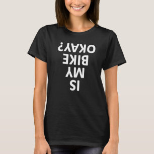Is My Bike Okay Funny Bikers And Cycling T-Shirt