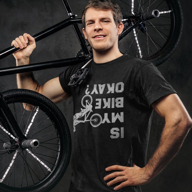 Is my Bike Okay? Funny Cicling Design T-Shirt (Creator Uploaded)