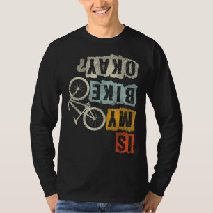 Is My Bike Okay Mountain Biker Bike Gifts MTB T-Shirt