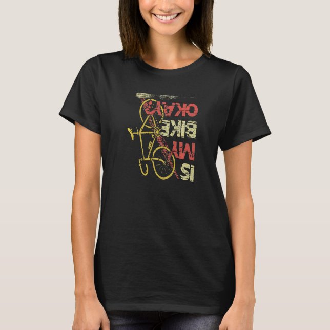Is my Bike okay Mountainbike Triathlon Downhill cy T-Shirt (Front)
