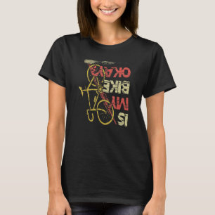 Is my Bike okay Mountainbike Triathlon Downhill cy T-Shirt