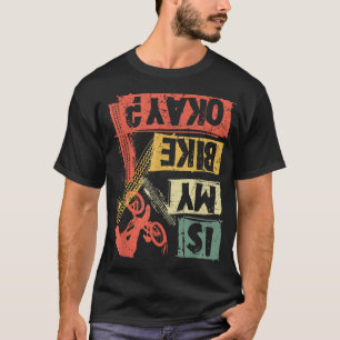 Is my bike okay MTB mountain bike cyclist Biking B T-Shirt