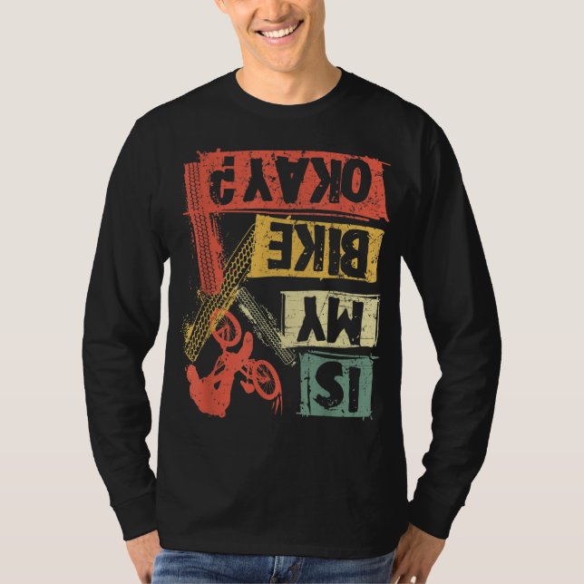 Is my bike okay MTB mountain bike cyclist Biking B T-Shirt (Front)