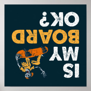 Is My Board Ok? Skateboard Funny Upside Down Skate Poster