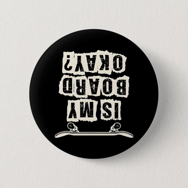 Is My Board Okay Skateboard Boys Girls Skate Button (Front)