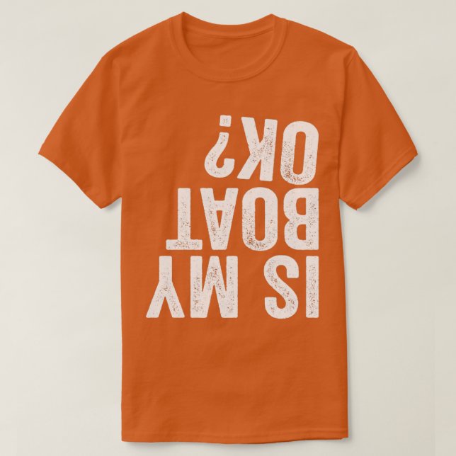 Is My Boat OK T-Shirt (Design Front)