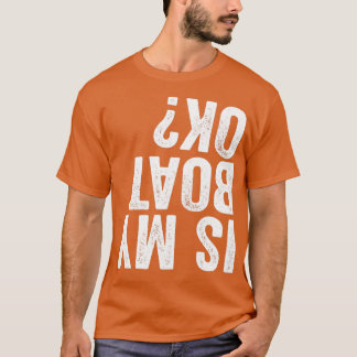 Is My Boat OK T-Shirt