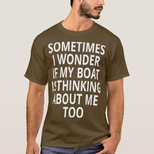 Is My Boat Thinking About Me Too Design Motor Boat T_Shirt