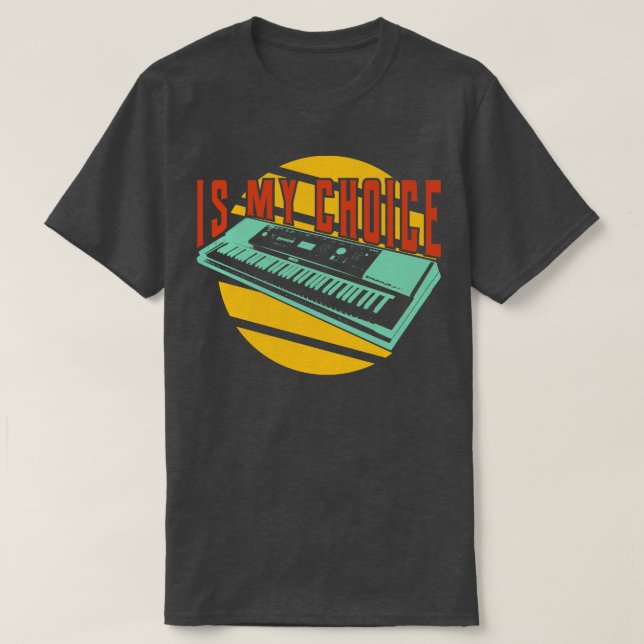 Is my choice keyboardist T-Shirt (Design Front)