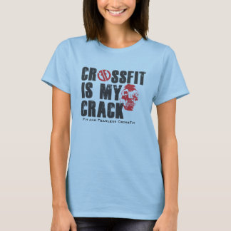 is my Crack - Fit and Fearless T-Shirt