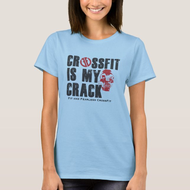 is my Crack - Fit and Fearless T-Shirt (Front)
