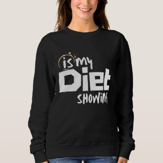 Is My Diet Showing Sweatshirt