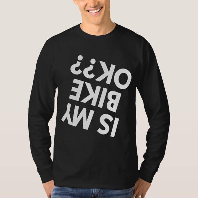 Is my Dirt Bike ok BMX Mountain Bike Bicycle Funny T-Shirt (Front)