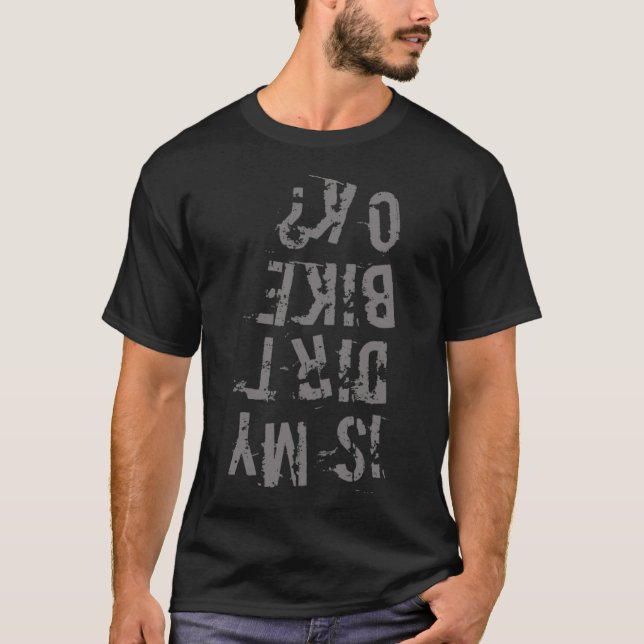 Is My Dirt Bike Ok motorsport dirtbike  T-Shirt (Front)
