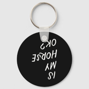 Is My Horse Ok Funny Horseck Riding Equestrian Lov Keychain