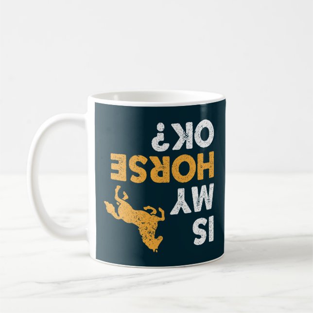 Is My Horse Ok? Funny Upside Down Equestrian Coffee Mug (Left)