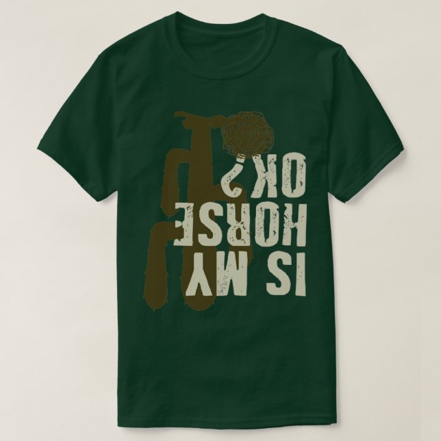 Is my horse ok Horse Riding Rodeo T-Shirt (Design Front)