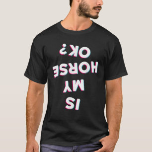 Is My Horse Ok Horseback Riding Equestrian Apparel T-Shirt