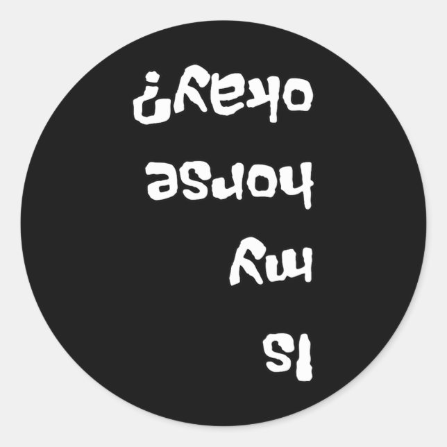 Is My Horse Okay Funny  Classic Round Sticker (Front)