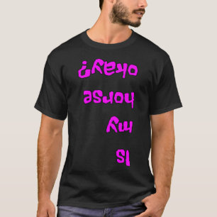 Is My Horse Okay Girl Funny 1 T-Shirt