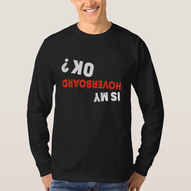 Is My Hoverboard Ok  Hoverboard Crash T-Shirt (Front)