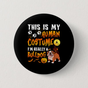 Is My Human Costume I'm Really A Bulldog Halloween Button