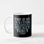 Is My I&#39;m Watching Daughter Play Hockey Today   Coffee Mug