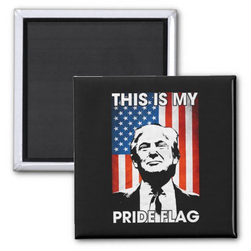 Is My Pride Flag Trump American Flag 4th July Patr Magnet