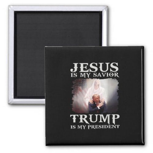 Is My Savior Trump Is My President 1  Magnet