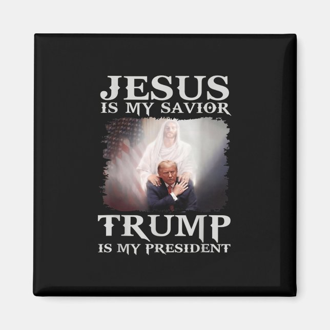 Is My Savior Trump Is My President 1  Magnet (Front)