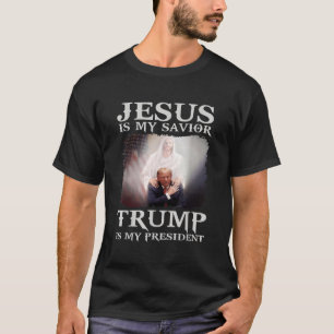 Is My Savior Trump Is My President 1  T-Shirt