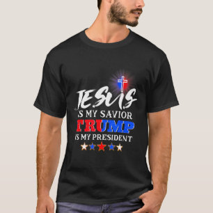 Is My Savior Trump Is My President Christian  T-Shirt