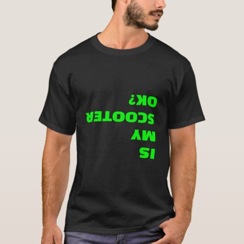Is My Scooter Ok Funny Upside Down Stunt Scooter Q T_Shirt
