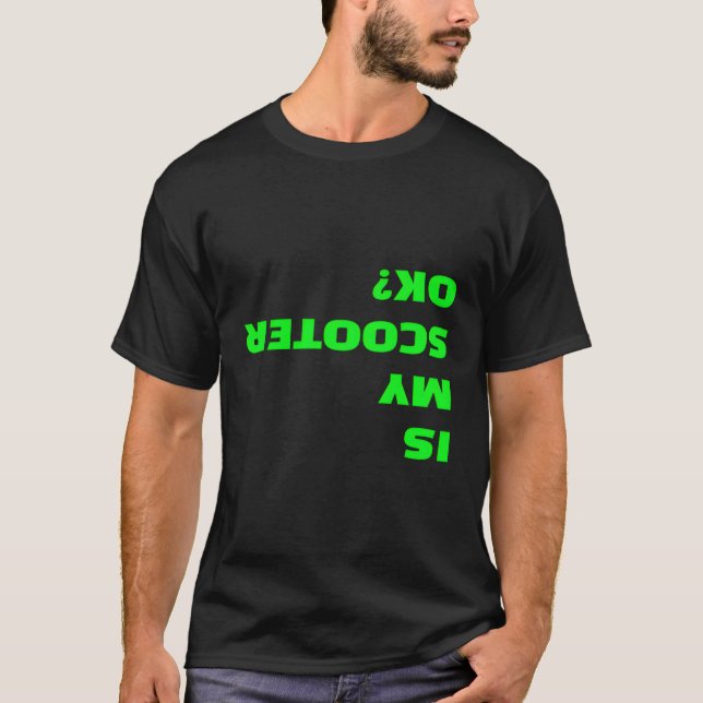 Is My Scooter Ok Funny Upside Down Stunt Scooter Q T-Shirt (Front)